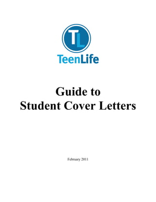  


                   




                             
                   

               
          Guide to
    Student Cover Letters
                   
                   
                   
                   
                   
                   
                   
                   
            February 2011




 
 