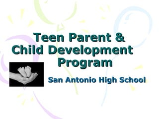 Teen Parent &  Child Development  Program  San Antonio High School 
