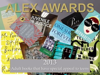 2013
Adult books that have special appeal to teens
 
