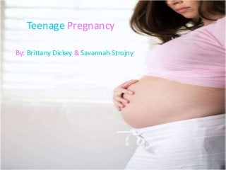 Teenage Pregnancy
By: Brittany Dickey & Savannah Strojny
 