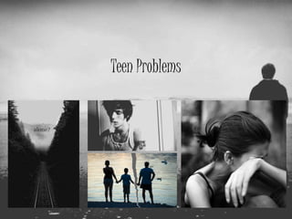 Teen Problems
 