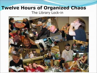 Twelve Hours of Organized Chaos   The Library Lock-in  