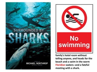 On the first day of vacation 
thirteen-year-old Davey Tsering 
wakes up early, slips out of his 
family's hotel room without 
telling anyone, and heads for the 
beach and a swim in the warm 
Floridian waters--and a fateful 
meeting with a shark. 
 