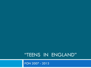 “ TEENS  IN  ENGLAND” PON 2007 - 2013 