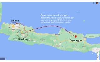 19
BojonegoroITB Bandung
Jakarta
Saya suka sekali dengan
matematika, fisika, kimia, komputer, dan
pramuka, organisasi OSIS, himpunan
mahasiswa, aktif di kegiatan masjid.
 