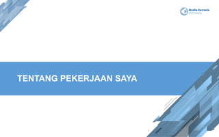 TENTANG PEKERJAAN SAYA
 