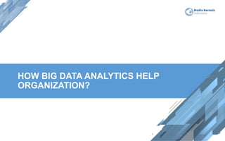 HOW BIG DATA ANALYTICS HELP
ORGANIZATION?
 