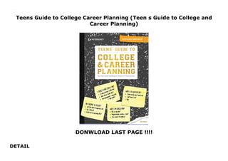 Teens Guide to College Career Planning (Teen s Guide to College and
Career Planning)
DONWLOAD LAST PAGE !!!!
DETAIL
Teens Guide to College Career Planning (Teen s Guide to College and Career Planning)
 