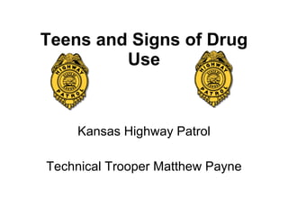 Teens and Signs of Drug Use Kansas Highway Patrol Technical Trooper Matthew Payne 