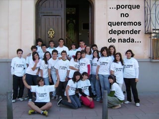 … porque no queremos depender de nada… 