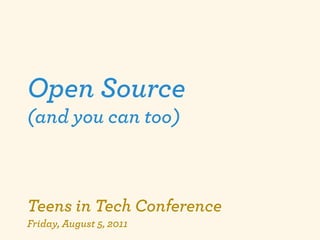Open Source
(and you can too)



Teens in Tech Conference
Friday, August 5, 2011
 