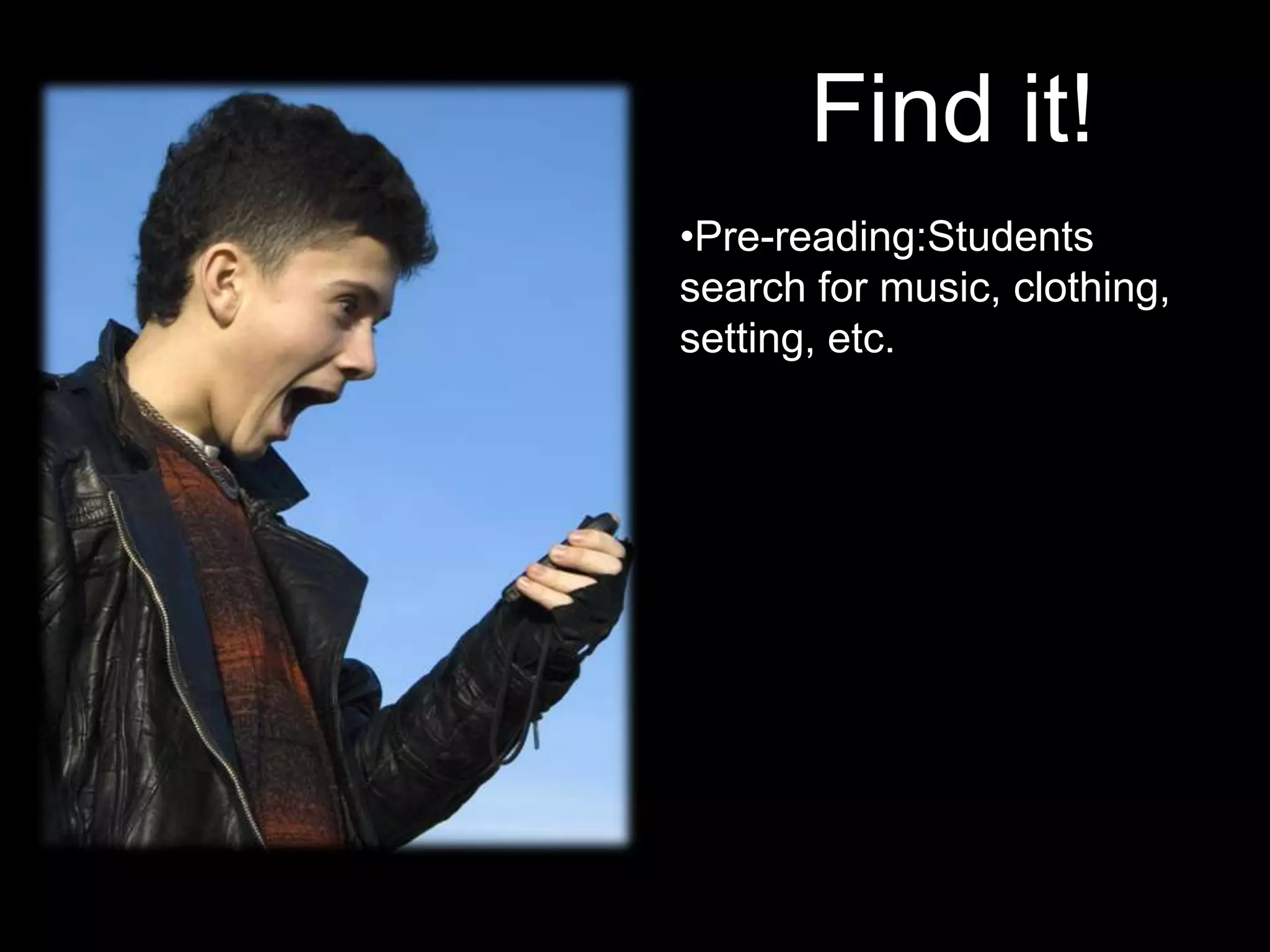 Find it!
•Pre-reading:Students
search for music, clothing,
setting, etc.
 