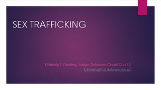 SEX TRAFFICKING
Kimberly S. Dowling, Judge, Delaware Circuit Court 2
kdowling@co.delaware.in.us
 