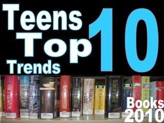 Teens Top 10 Trends Books 2010 Teens Trends Top 10 2010 Books Teens Trends Top 10 2010 Books Teens Trends Top 10 2010 Books 
