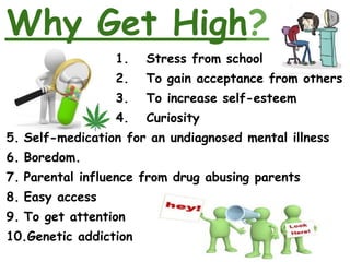 Why Get High?
                 1.    Stress from school
                 2.    To gain acceptance from others
            ...