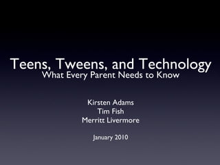 Teens, Tweens, and Technology ,[object Object],[object Object],[object Object],[object Object],[object Object]