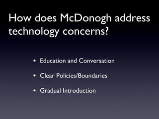 How does McDonogh address technology concerns? Education and Conversation Clear Policies/Boundaries Gradual Introduction 