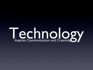 Inspires Communication and Creativity Technology 