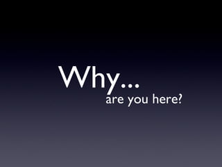 Why... are you here? 