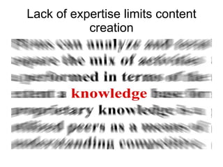 Lack of expertise limits content creation 