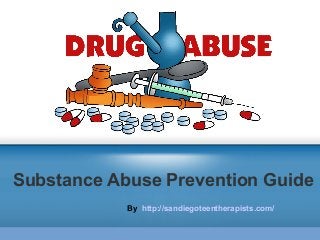 Substance Abuse Prevention Guide
By http://sandiegoteentherapists.com/
 