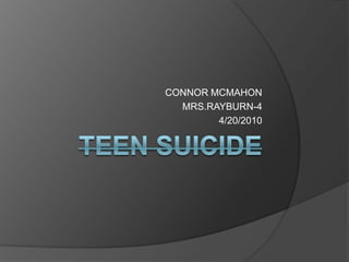 TEEN SUICIDE CONNOR MCMAHON MRS.RAYBURN-4 4/20/2010 