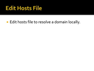    Edit hosts file to resolve a domain locally.
 