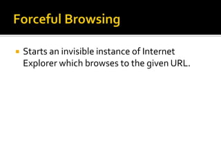    Starts an invisible instance of Internet
    Explorer which browses to the given URL.
 
