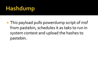    This payload uses the powershell code
    execution script (by Matt from exploit-
    monday blog).
   A meterpreter ...
