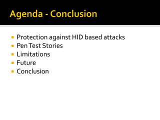    Protection against HID based attacks
   Pen Test Stories
   Limitations
   Future
   Conclusion
 