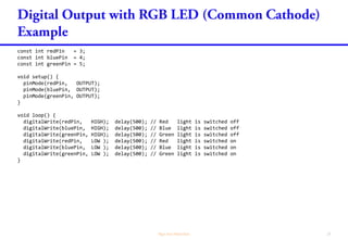 const int redPin = 3;
const int bluePin = 4;
const int greenPin = 5;
void setup() {
pinMode(redPin, OUTPUT);
pinMode(bluePin, OUTPUT);
pinMode(greenPin, OUTPUT);
}
void loop() {
digitalWrite(redPin, HIGH); delay(500); // Red light is switched off
digitalWrite(bluePin, HIGH); delay(500); // Blue light is switched off
digitalWrite(greenPin, HIGH); delay(500); // Green light is switched off
digitalWrite(redPin, LOW ); delay(500); // Red light is switched on
digitalWrite(bluePin, LOW ); delay(500); // Blue light is switched on
digitalWrite(greenPin, LOW ); delay(500); // Green light is switched on
}
 