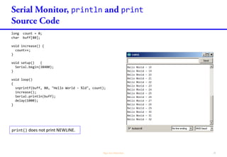println print
long count = 0;
char buff[80];
void increase() {
count++;
}
void setup() {
Serial.begin(38400);
}
void loop()
{
snprintf(buff, 80, "Hello World - %ld", count);
increase();
Serial.println(buff);
delay(1000);
}
print() does not print NEWLINE.
 