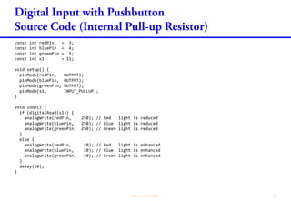 const int redPin = 3;
const int bluePin = 4;
const int greenPin = 5;
const int s1 = 11;
void setup() {
pinMode(redPin, OUTPUT);
pinMode(bluePin, OUTPUT);
pinMode(greenPin, OUTPUT);
pinMode(s1, INPUT_PULLUP);
}
void loop() {
if (digitalRead(s1)) {
analogWrite(redPin, 250); // Red light is reduced
analogWrite(bluePin, 250); // Blue light is reduced
analogWrite(greenPin, 250); // Green light is reduced
}
else {
analogWrite(redPin, 10); // Red light is enhanced
analogWrite(bluePin, 10); // Blue light is enhanced
analogWrite(greenPin, 10); // Green light is enhanced
}
delay(10);
}
 