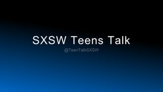 SXSW Teens Talk
 