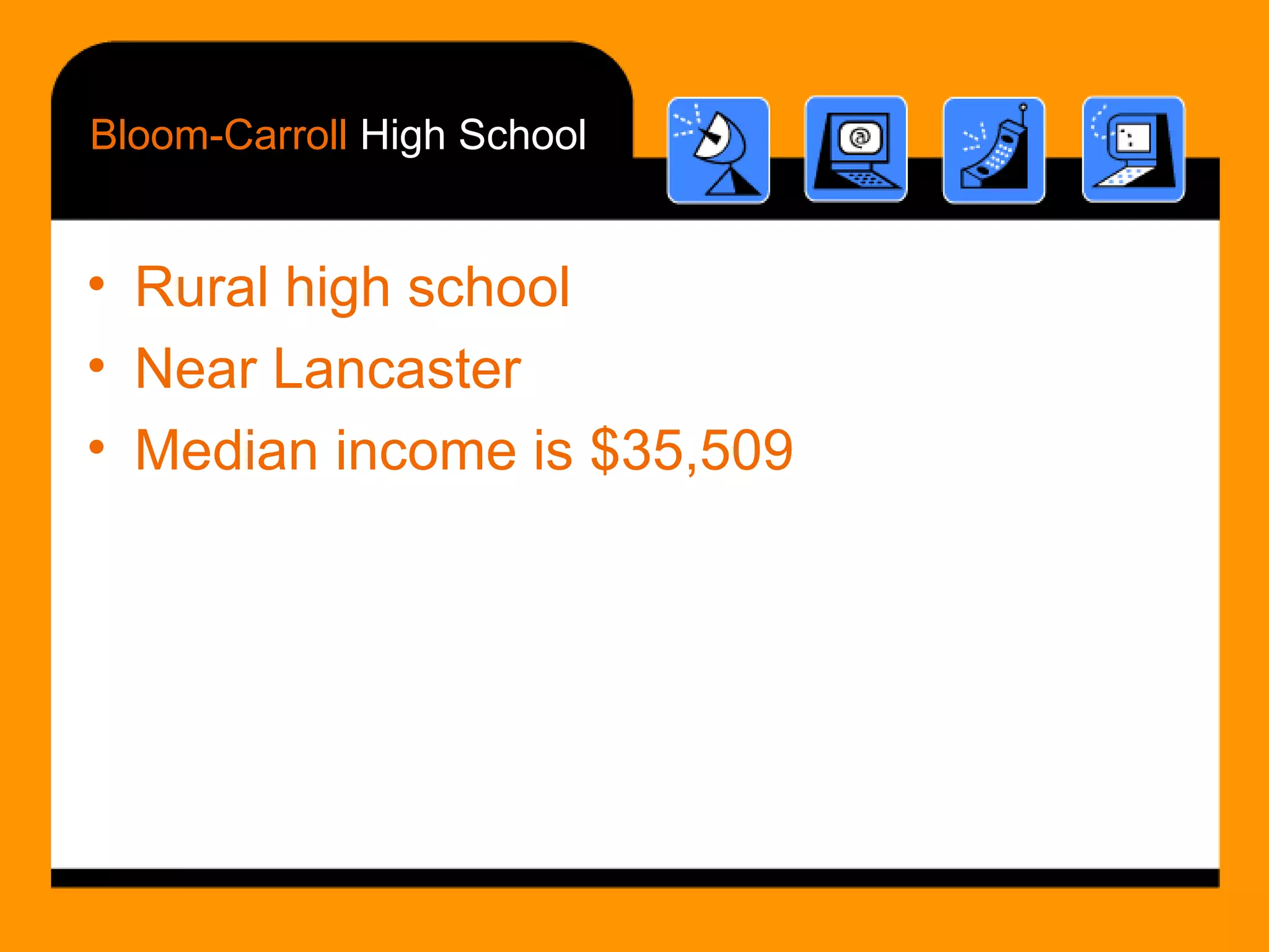 Bloom-Carroll  High School Rural high school Near Lancaster Median income is $35,509  