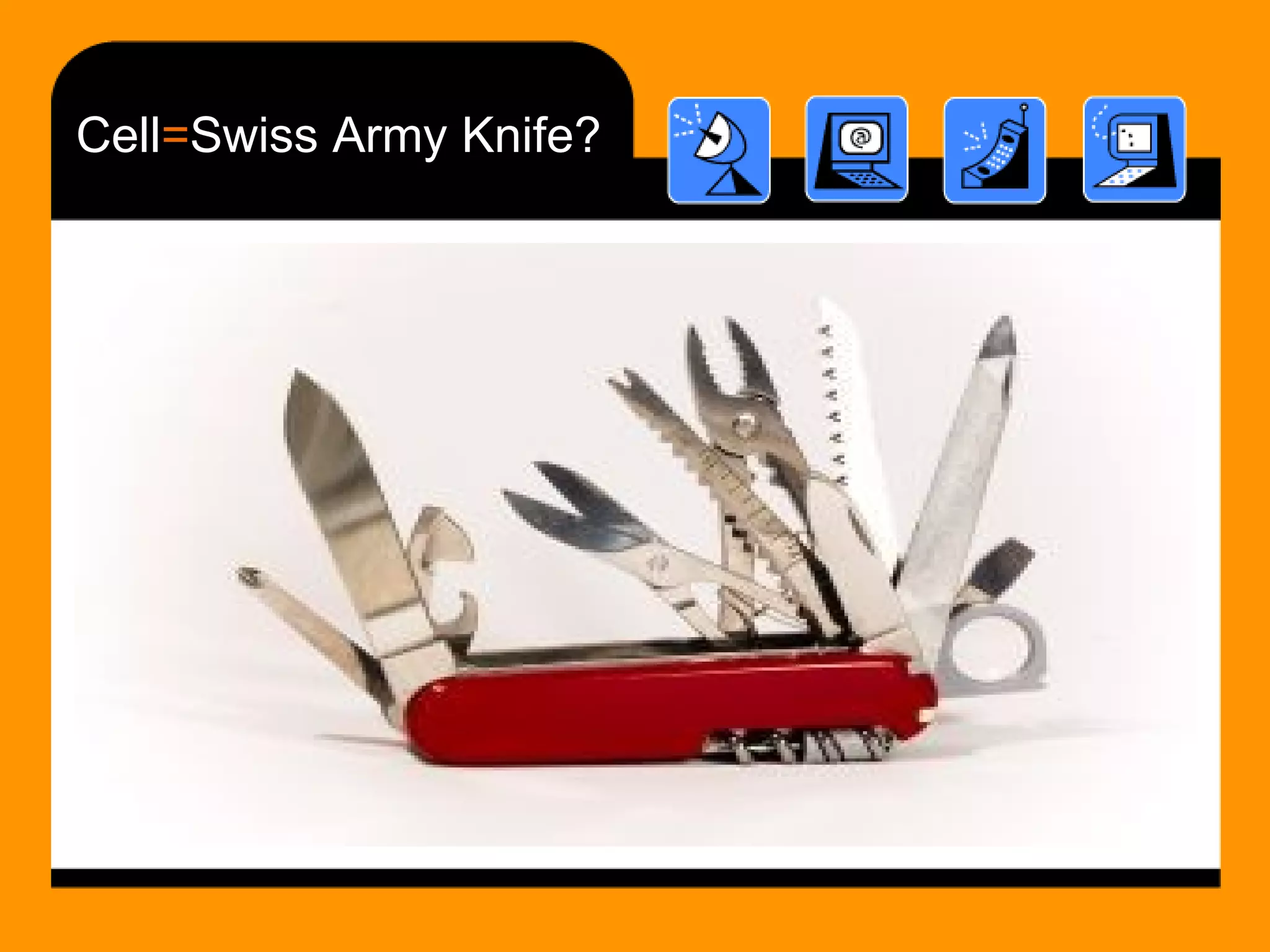 Cell = Swiss Army Knife? 