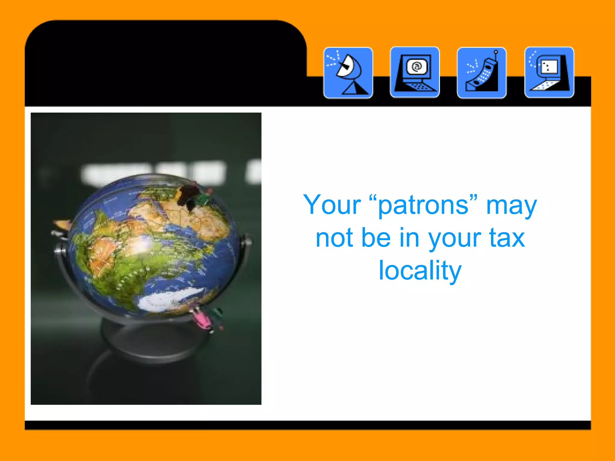 Your “patrons” may not be in your tax locality 