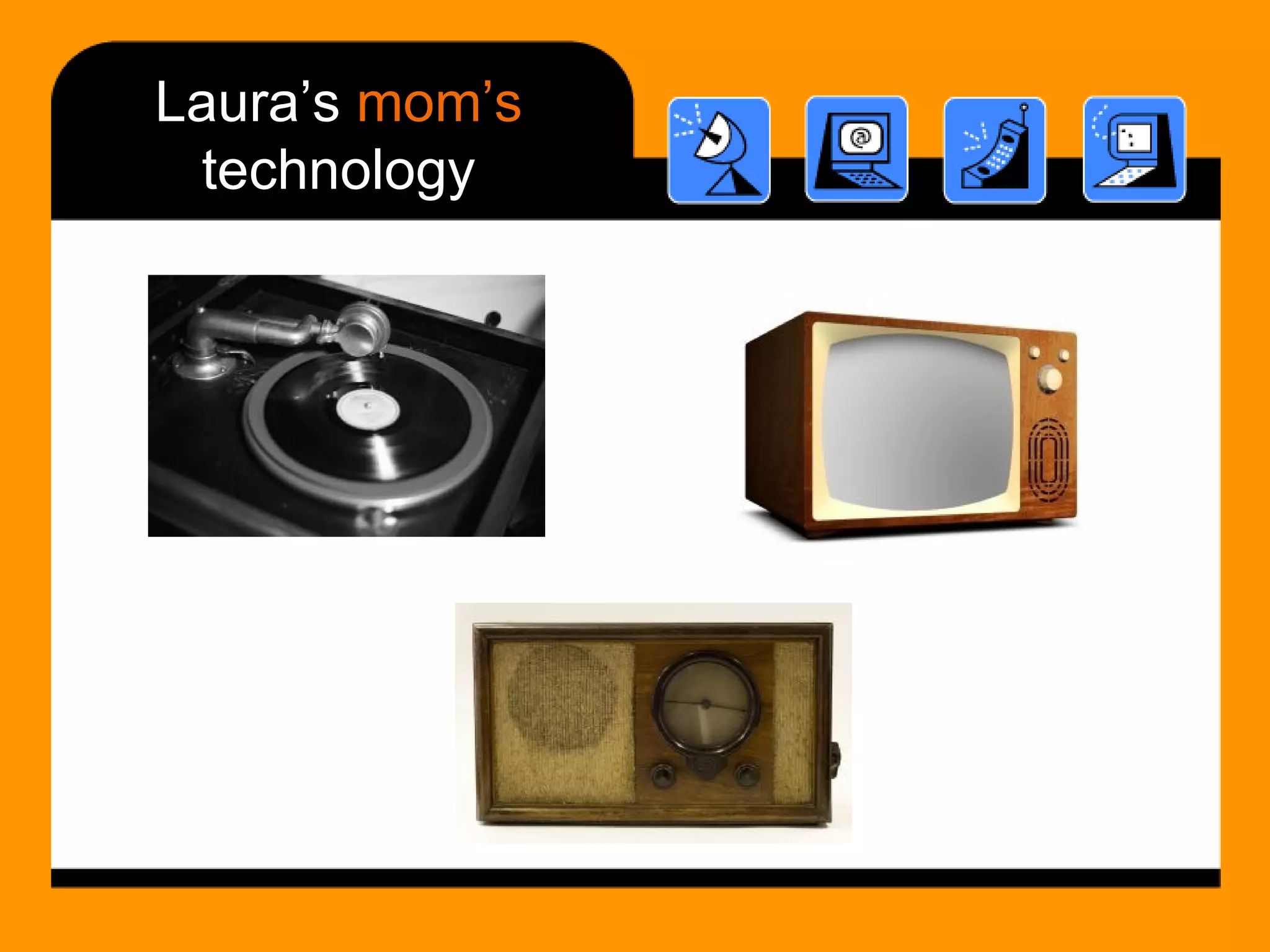 Laura’s  mom’s  technology 