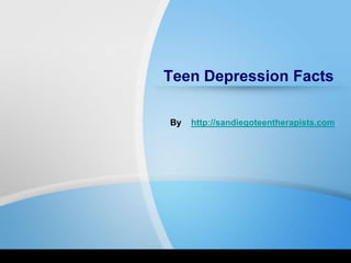 Teen Depression Facts
By http://sandiegoteentherapists.com
 