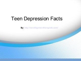 Teen Depression Facts
By http://sandiegoteentherapists.com/
 