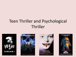 Teen Thriller and Psychological
Thriller
 