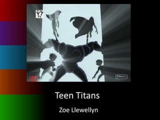 Teen Titans
 Zoe Llewellyn
 