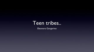 Teen tribes.. ,[object Object]