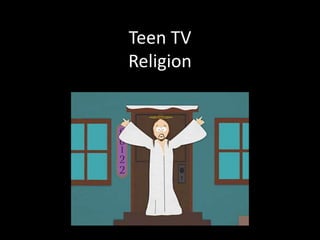 Teen TV 
Religion 
 