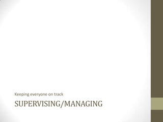 Keeping everyone on track

SUPERVISING/MANAGING

 