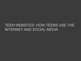 Teen Websites: How teens Use the Internet and Social media 
