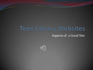 Teen Library Websites Aspects of  a Good Site 