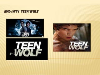 And: MTV Teen Wolf
 