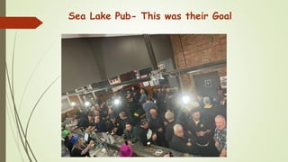 Sea Lake Pub- This was their Goal
 