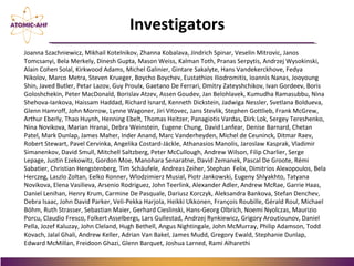 Investigators
Joanna Szachniewicz, Mikhail Kotelnikov, Zhanna Kobalava, Jindrich Spinar, Veselin Mitrovic, Janos
Tomcsanyi, Bela Merkely, Dinesh Gupta, Mason Weiss, Kalman Toth, Pranas Serpytis, Andrzej Wysokinski,
Alain Cohen Solal, Kirkwood Adams, Michel Galinier, Gintare Sakalyte, Hans Vandekerckhove, Fedya
Nikolov, Marco Metra, Steven Krueger, Boycho Boychev, Eustathios Iliodromitis, Ioannis Nanas, Jooyoung
Shin, Javed Butler, Petar Lazov, Guy Proulx, Gaetano De Ferrari, Dmitry Zateyshchikov, Ivan Gordeev, Boris
Goloshchekin, Peter MacDonald, Borislav Atzev, Assen Goudev, Jan Belohlavek, Kumudha Ramasubbu, Nina
Shehova-Iankova, Haissam Haddad, Richard Isnard, Kenneth Dickstein, Jadwiga Nessler, Svetlana Boldueva,
Glenn Hamroff, John Morrow, Lynne Wagoner, Jiri Vitovec, Jans Stevlik, Stephen Gottlieb, Frank McGrew,
Arthur Eberly, Thao Huynh, Henning Ebelt, Thomas Heitzer, Panagiotis Vardas, Dirk Lok, Sergey Tereshenko,
Nina Novikova, Marian Hranai, Debra Weinstein, Eugene Chung, David Lanfear, Denise Barnard, Chetan
Patel, Mark Dunlap, James Maher, Inder Anand, Marc Vanderheyden, Michel de Ceuninck, Ditmar Raev,
Robert Stewart, Pavel Cervinka, Angelika Costard-Jäckle, Athanasios Manolis, Jaroslaw Kasprak, Vladimir
Simanenkov, David Smull, Mitchell Saltzberg, Peter McCullough, Andrew Wilson, Filip Charlier, Serge
Lepage, Justin Ezekowitz, Gordon Moe, Manohara Senaratne, David Zemanek, Pascal De Groote, Rémi
Sabatier, Christian Hengstenberg, Tim Schäufele, Andreas Zeiher, Stephan Felix, Dimitrios Alexopoulos, Bela
Herczeg, Laszlo Zoltan, Eelko Ronner, Wlodzimierz Musial, Piotr Jankowski, Eugeny Shlyakhto, Tatyana
Novikova, Elena Vasilieva, Arsenio Rodriguez, John Teerlink, Alexander Adler, Andrew McRae, Garrie Haas,
Daniel Lenihan, Henry Krum, Carmine De Pasquale, Dariusz Korczyk, Aleksandra Bankova, Stefan Denchev,
Debra Isaac, John David Parker, Veli-Pekka Harjola, Heikki Ukkonen, François Roubille, Gérald Roul, Michael
Böhm, Ruth Strasser, Sebastian Maier, Gerhard Cieslinski, Hans-Georg Olbrich, Noemi Nyolczas, Maurizio
Porcu, Claudio Fresco, Folkert Asselbergs, Lars Gullestad, Andrzej Rynkiewicz, Grigory Aroutiounov, Daniel
Pella, Jozef Kaluzay, John Cleland, Hugh Bethell, Angus Nightingale, John McMurray, Philip Adamson, Todd
Kovach, Jalal Ghali, Andrew Keller, Adrian Van Bakel, James Mudd, Gregory Ewald, Stephanie Dunlap,
Edward McMillan, Freidoon Ghazi, Glenn Barquet, Joshua Larned, Rami Alharethi
 